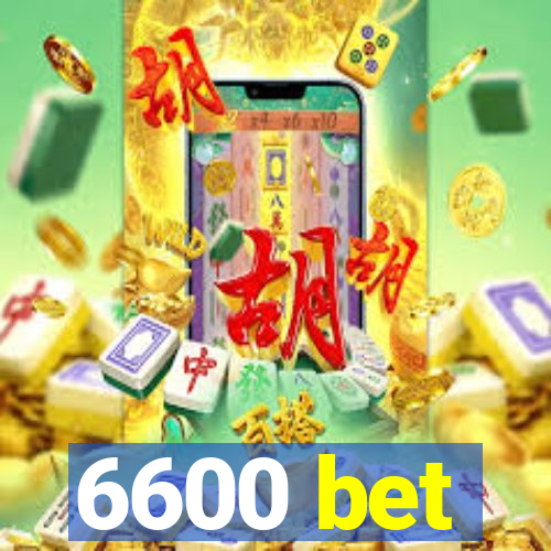 6600 bet